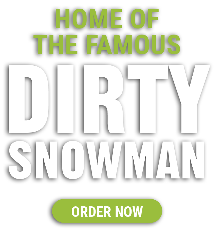 Home of the Famous Dirty Snowman